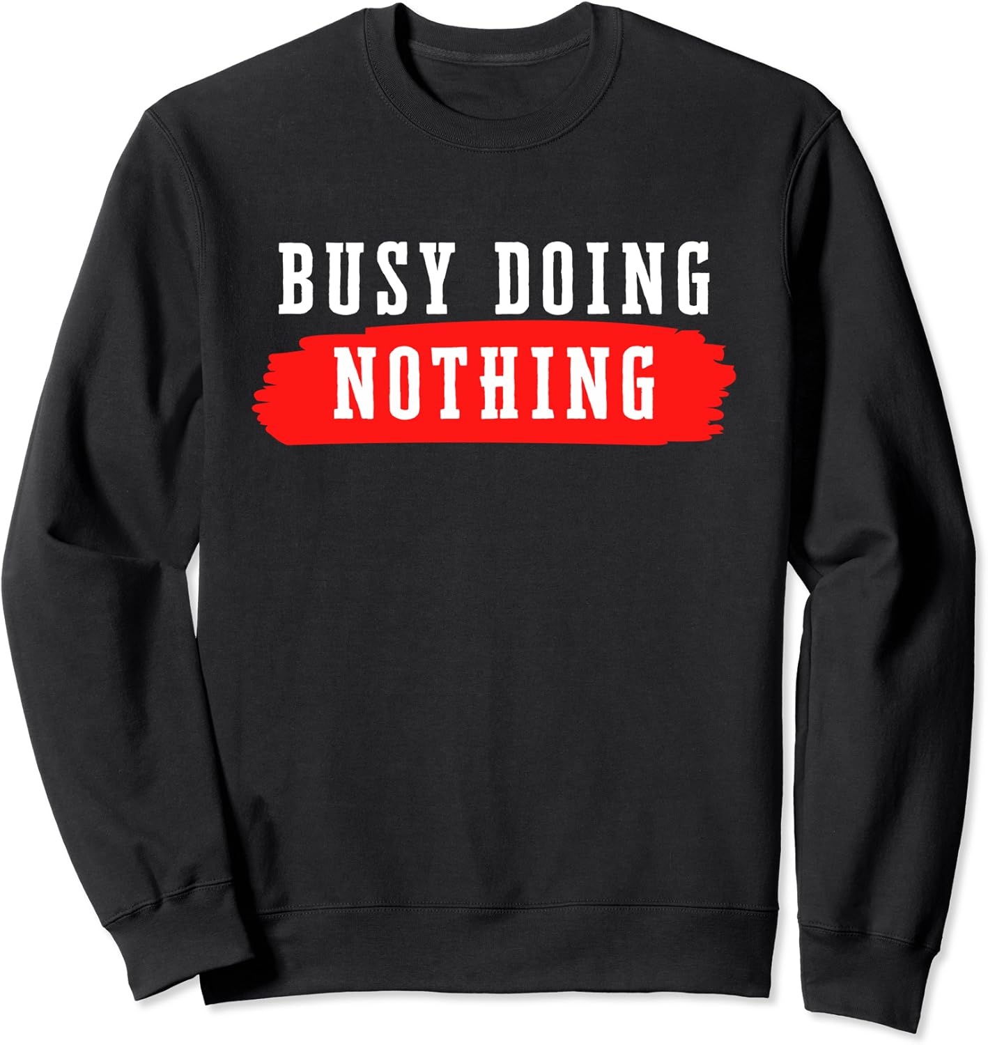 Busy Doing Nothing Sweatshirt Clothing, Shoes & Jewelry